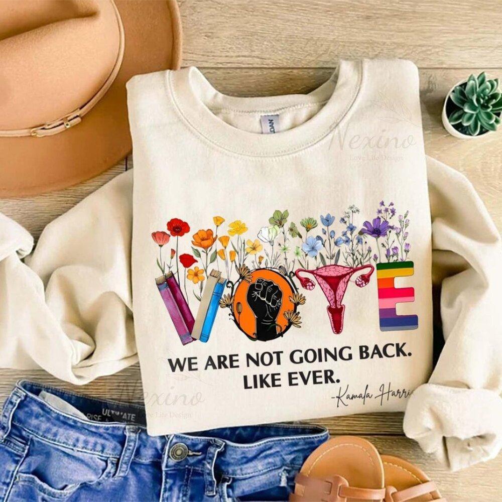 We Are Not Going Back Shirt, Vote Shirt, Election Sweatshirt